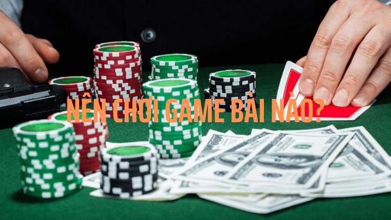 Nên chơi xì tố hay poker?