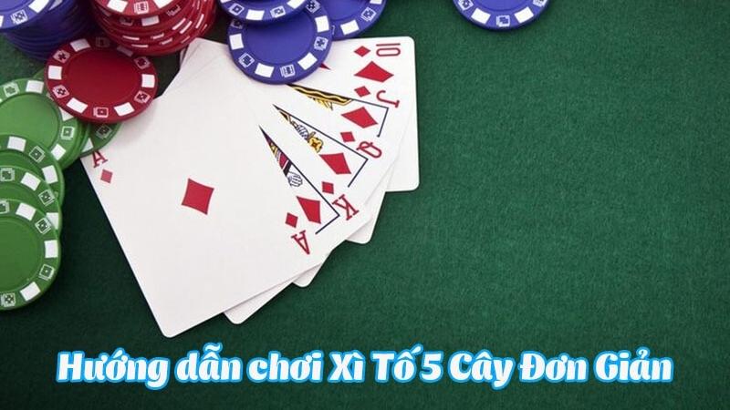 Hướng dẫn chơi xì tố 5 lá