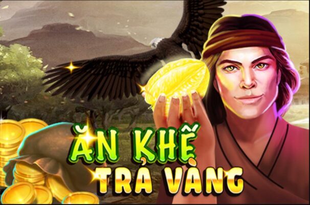 Game nổ hũ ăn khế trả vàng